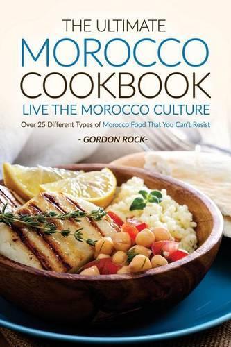 The Ultimate Morocco Cookbook - Live the Morocco Culture: Over 25 Different Types of Morocco Food That You Can't Resist