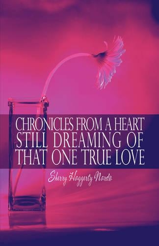 Chronicles from a Heart Still Dreaming of That One True Love
