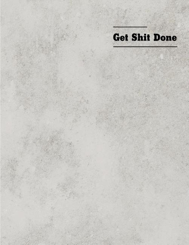 Get Shit Done: Get Shit Done: Notebook blank paper ruled: Notebook Journal Diary, 110 Lined pages, 8.5" x 11"