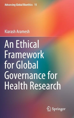An Ethical Framework for Global Governance for Health Research: (15 Advancing Global Bioethics)