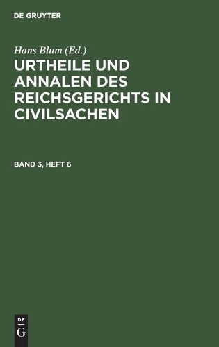 Urtheile Und Annalen Des Reichsgerichts in Civilsachen. Band 3, Heft 6