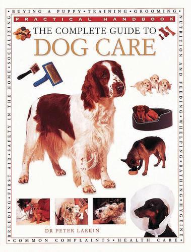 The Complete Guide to Dog Care: (Practical Handbook S.)