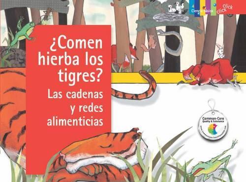 ¿comen Hierba Los Tigres? Las Cadenas Y Redes Alimenticias: (Ciencia Basica: Click Click)