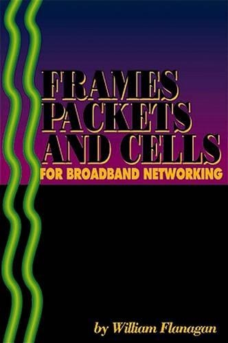 Frames, Packets, and Cells for Broadband Networking