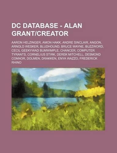 DC Database - Alan Grant-Creator: Aaron Helzinger, Amon Hakk, Andre Sinclair, Angon, Arnold Wesker, Bludhound, Bruce Wayne, Buzzword, Cecil Geekywad B