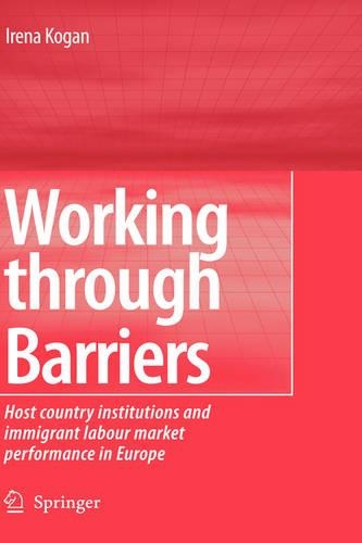 Working Through Barriers: Host Country Institutions and Immigrant Labour Market Performance in Europe