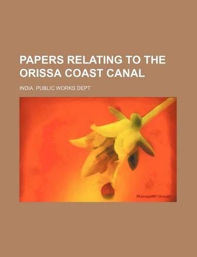Papers Relating to the Orissa Coast Canal
