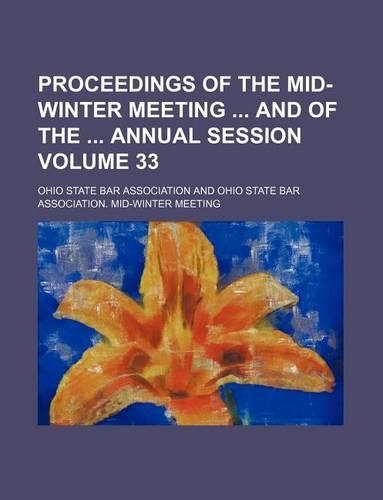 Proceedings of the Mid-Winter Meeting and of the Annual Session Volume 33