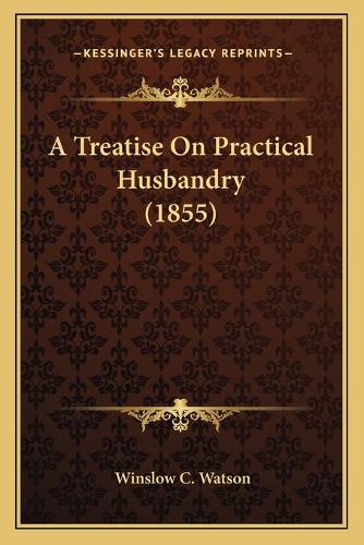 A Treatise On Practical Husbandry (1855)