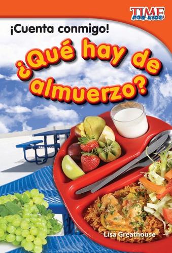 ¡Cuenta conmigo! ¿Qué hay de almuerzo?: (TIME FOR KIDS®: Informational Text)