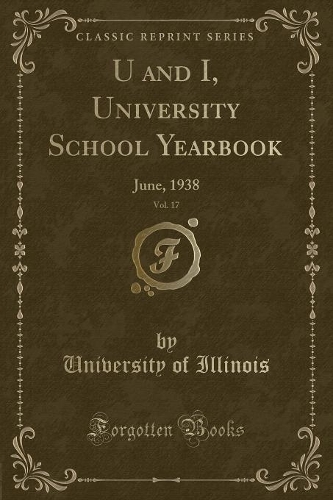 U and I, University School Yearbook, Vol. 17: June, 1938 (Classic Reprint)