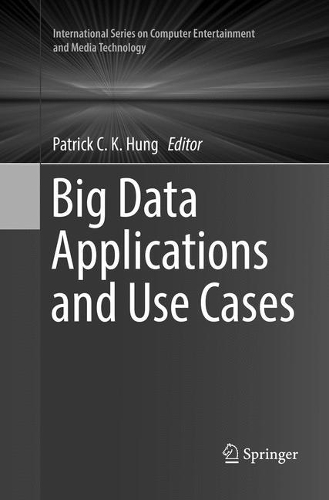 Big Data Applications and Use Cases: (International Series on Computer, Entertainment and Media Technology)