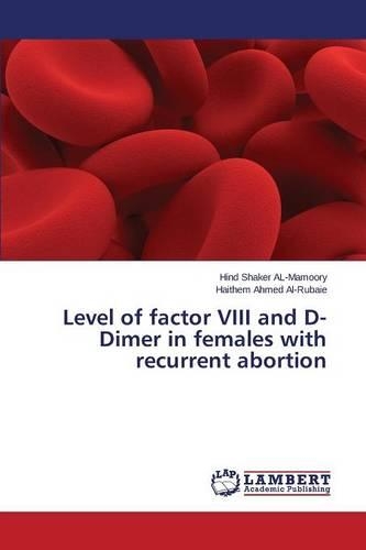 Level of factor VIII and D-Dimer in females with recurrent abortion