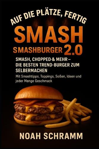 SMASHBURGER 2.0 - Die besten Trend-Burger zum Selbermachen