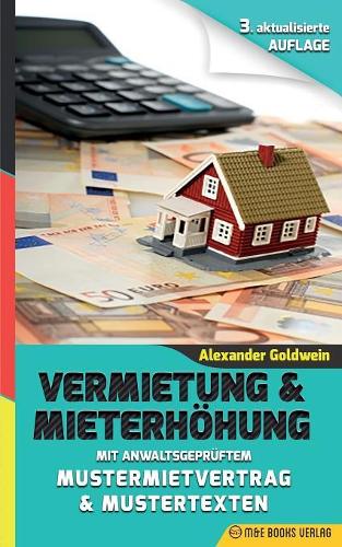Vermietung & Mieterhöhung: Mit Anwaltsgeprüftem Mustermietvertrag & Mustertexten(3. Auflage 2018)