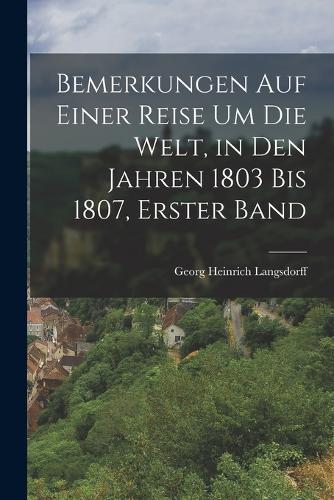 Bemerkungen Auf Einer Reise Um Die Welt, in Den Jahren 1803 Bis 1807, Erster Band