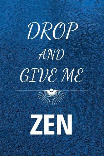 Drop And Give Me Zen: Small Yoga Funny Notebook/Journal 6inX9in A5 120 pages Wide lined