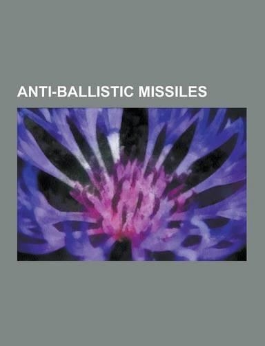 Anti-Ballistic Missiles: Anti-Ballistic Missile, MIM-104 Patriot, Arrow, S-300, Indian Ballistic Missile Defense Program, S-400, Rim-161 Standa