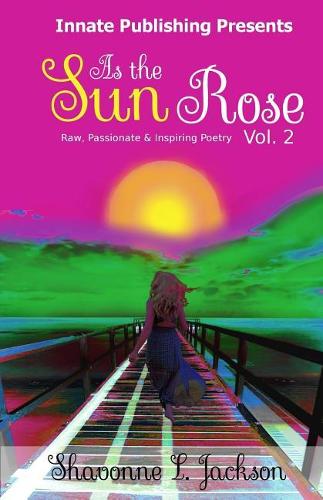 As the Sun rose: Raw, Passionate & Inspiring Poetry
