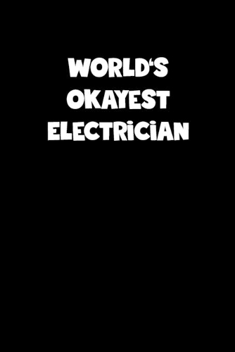World's Okayest Electrician Notebook - Electrician Diary - Electrician Journal - Funny Gift for Electrician: Medium College-Ruled Journey Diary, 110 page, Lined, 6x9 (15.2 x 22.9 cm)