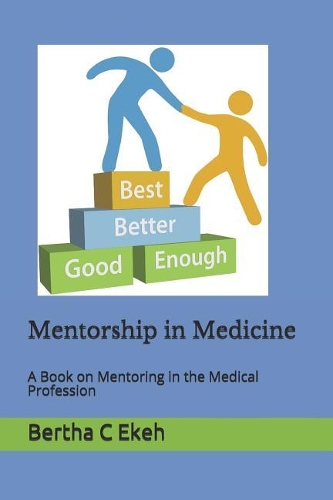 Mentorship in Medicine: A Book in Mentoring in the Medical Profession(1 Motivational)