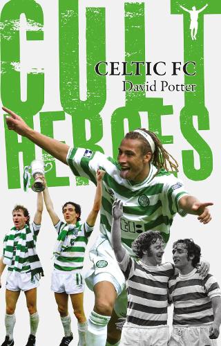 Celtic Cult Heroes: The Bhoys' Greatest Icons(Cult Heroes)
