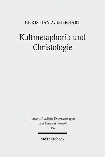 Kultmetaphorik Und Christologie: Opfer- Und Suhneterminologie Im Neuen Testament
