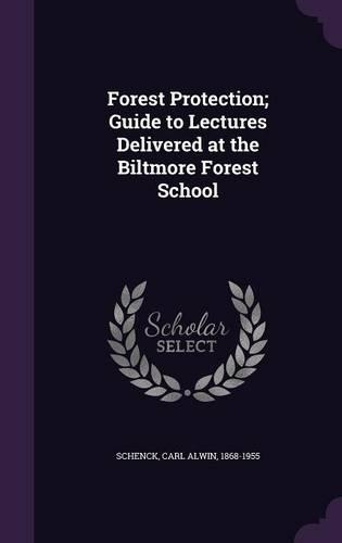 Forest Protection; Guide to Lectures Delivered at the Biltmore Forest School