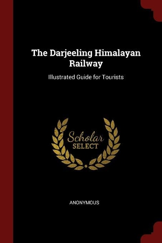 The Darjeeling Himalayan Railway: Illustrated Guide for Tourists