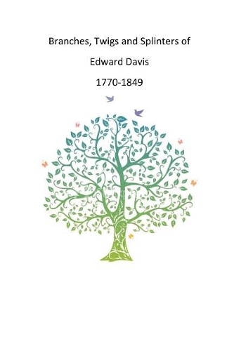 Branches, Twigs and Splinters of Edward Davis 1770-1849