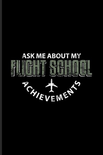 Ask Me About My Flight School Achievements: Funny Aviator And Plane Quote Undated Planner - Weekly & Monthly No Year Pocket Calendar - Medium 6x9 Softcover - For Instructors & Aviators Fans