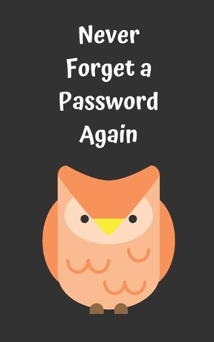 Never Forget A Password Again: Potable Size 5" x 8", Logbook To Protect Usernames, Internet Websites and Passwords, Password and Username Keeper with Alphabetically organized, Han
