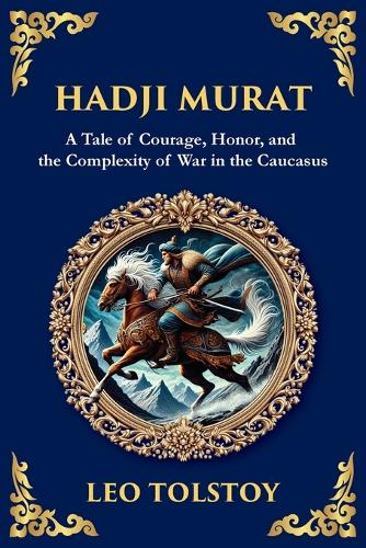 Hadji Murat: A Gripping Tale of Courage, Betrayal, and Honor(100 Library of Alexandria)