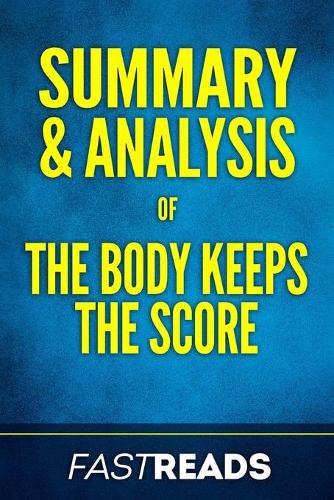 Summary & Analysis of The Body Keeps the Score: with Key Takeaways