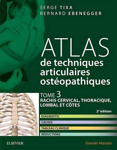 Atlas de Techniques Articulaires Ostéopathiques. Tome 3: Rachis Cervical, Thoracique, Lombal Et Côtes