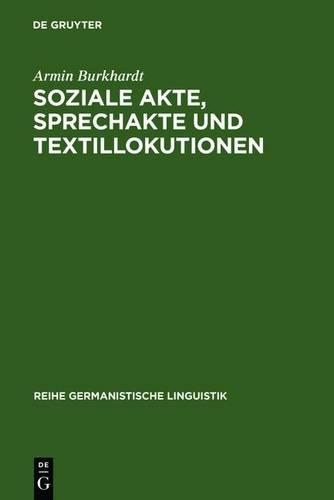 Soziale Akte, Sprechakte Und Textillokutionen: A. Reinachs Rechtsphilosophie Und Die Moderne Linguistik(69 Reihe Germanistische Linguistik)