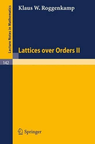 Lattices over Orders II: (142 Lecture Notes in Mathematics)