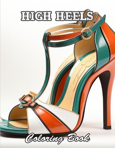 High Heels Coloring Book: A Stress Relief Experience for All Ages