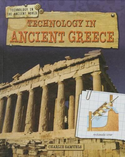 Technology in Ancient Greece: (Technology in the Ancient World)