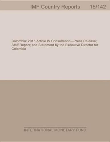 Colombia: 2015 Article IV Consultation-Press Release; Staff Report; And Statement by the Executive Director for Colombia