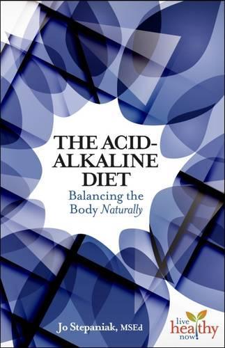 Acid/Alkaline Balance: Balancing the Body(Live Healthy Now)