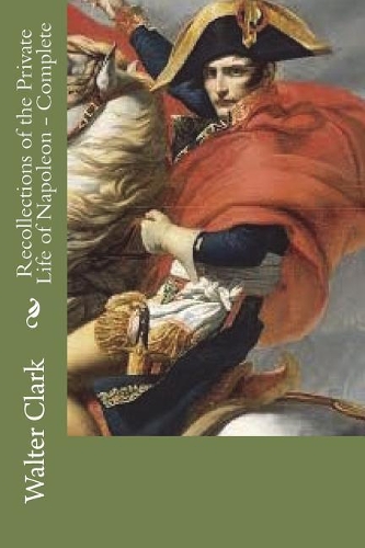 Recollections of the Private Life of Napoleon - Complete