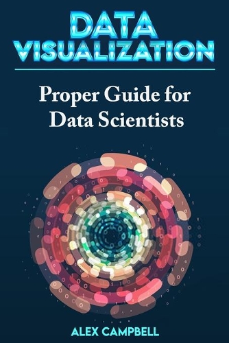Data Visualization: Clear Introduction to Data Visualization with Python. Proper Guide for Data Scientist(1 Data Visualization)