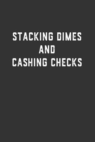 Stacking Dimes and Cashing Checks: Blank Lined Notebook