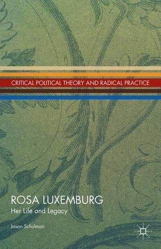 Rosa Luxemburg: Her Life and Legacy(Critical Political Theory and Radical Practice)
