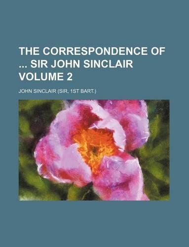 The Correspondence of Sir John Sinclair Volume 2