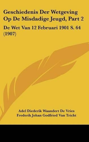 Geschiedenis Der Wetgeving Op de Misdadige Jeugd, Part 2