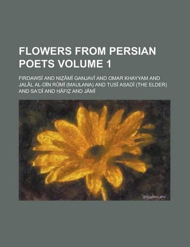 Flowers from Persian Poets Volume 1