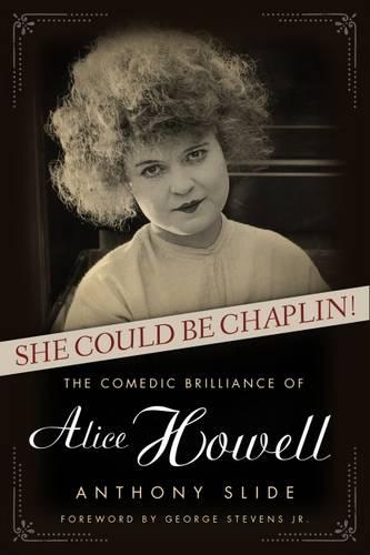 She Could Be Chaplin!: The Comedic Brilliance of Alice Howell(Hollywood Legends Series)