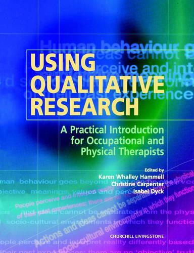 Using Qualitative Research: A Practical Introduction for Occupational and Physical Therapists